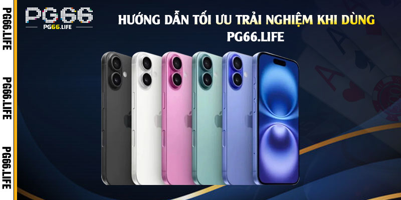 Hướng dẫn tối ưu trải nghiệm khi dùng App Pg66